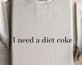 I Need A Diet Coke Sweatshirt - Trendy Graphic Tee