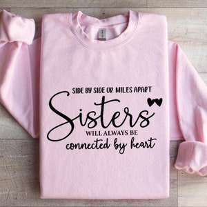 Sister Sweatshirt, Gift for Sister, Sisters Will Always Be Shirt, Sister Gift T-Shirt, Sister Sweater, Best Sisters Shirt, Best Friend Tee