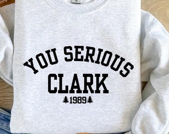 You Serious Clark Sweatshirt: Funny Christmas Vacation Holiday Sweater