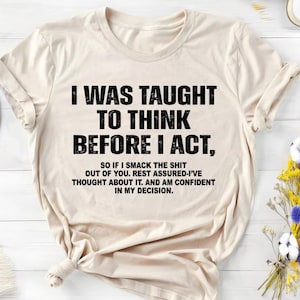 Ich wurde gelehrt zu denken, bevor ich handelt Lustige Sarkasmus Hilarious Unisex Sweatshirt und Hoodie, Sarkasmus Shirt, lustige Shirts Sprüche, Humorvoll-TC061