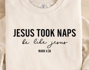 Funny Jesus Took Naps Shirt, Be Like Jesus SweatShirt, Mark 4:38 Christian Sweatshirt, Faith Crewneck, Christian Humor Gift