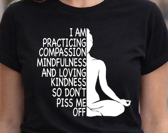 Funny Yoga Shirt, Namaste Compassion Tee, Mindfulness Kindness Humor T-Shirt, Meditation Humorous Gift, Yoga Instructor Gift, Zen Quote Tee