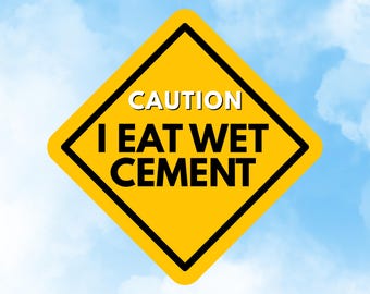 I Eat Wet Cement Funny Sticker Custom Waterproof Glossy Sticker Meme Sticker for Waterbottle Laptop Tablet