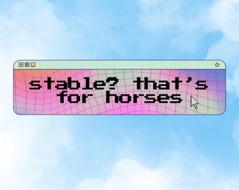 Stable? Thats for Horses Funny Mental Health Meme Sticker Custom Holographic Stickers