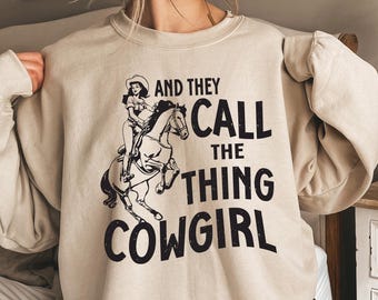 And They Call the Thing Cowgirl Sweatshirt, Rodeo Cowgirl T-Shirt, Cowgirl Shirt,Equestrian Gifts,Country Concert Tshirt,Western Graphic Tee