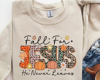 Fall Sweatshirt, Fall for Jesus He Never Leaves Shirt, Autumn Sweatshirt, Thanksgiving Shirt, Christianity Shirt, Christian Fall Apparel