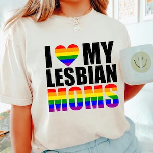 I Love My Lesbian Moms Shirt, Rainbow LGBTQ Family Tee, Queer Parent Pride T-Shirt, Inclusive Affirmation Top, Mother&#39;s Day Gift Idea