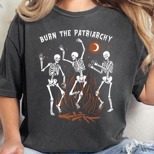 Burn The Patriarchy Shirt, Feminist Halloween Shirt, Dancing Skeleton Tee, Reproductive Rights Shirt, Social Justice Shirt