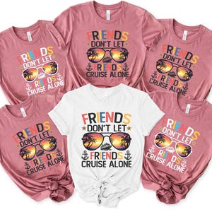 Friends Don&#39;t Let Friends Cruise Alone Shirt, Cruise Shirt, Cruise Vacation Shirt, Friends Cruise Shirt,Summer Cruise,Matching Cruise Shirts