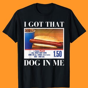 I Got That Dog In Me Shirt, Hot Dog Lover Gift, Trendy Shirts, Hot Dog Shirt, Funny Meme Hot Dog Shirts