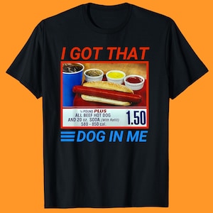 I Got That Dog In Me - I Got That Dog In Me Shirt, Hot Dog Lover Gift, Trendy Shirts, Hot Dog Shirt, Funny Meme Hot Dog Shirts