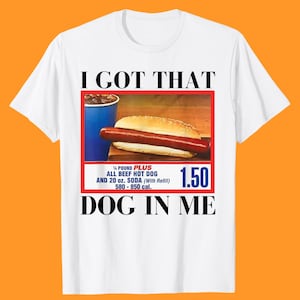 I Got That Dog In Me Shirt, Hot Dog Lover Gift, Trendy Shirts, Hot Dog Shirt, Funny Meme Hot Dog Shirts