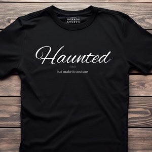 Haunted Tee (Unisex) - Funny Horror Shirt Funny Gift For Her Humor Horror Humor Tshirt Gothic Graphic Tee Goth Clothing Occult Halloween