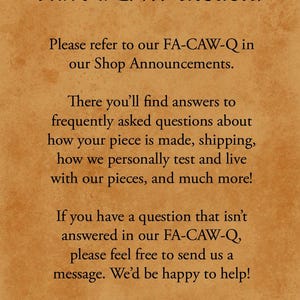May include: A tan, parchment-textured sign with dark brown text that reads: Have a CAW-uestion? Please refer to our FA-CAW-Q in our Shop Announcements. There you&rsquo;ll find answers to frequently asked questions about how your piece is made and more.