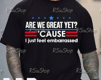 Are We Great Yet Svg Png Digital File, Anti Trump Protest PNG, Funny Political Sublimation, Democrat Activist Clipart, Anti MAGA Design