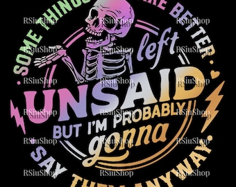 Some Things Are Better Left Unsaid Svg Png, Im Gonna Say Them Anyway Svg, Funny Skeleton Svg, Sarcastic Funny Svg, Snarky Adult Humor Svg