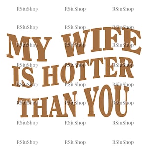 My Wife is Hotter Than You Png, Marriage Humor png, Funny Husband Graphic png, Husband Sarcastic Saying, instant download