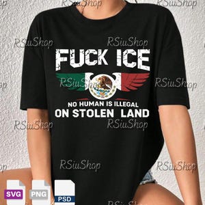May include: Black t-shirt with the text "FUCK ICE" above a Mexican flag design with the words "NO HUMAN IS ILLEGAL ON STOLEN LAND". The shirt has a crew neck and short sleeves.