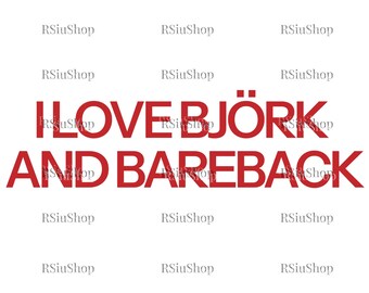 May include: White background with the red text "I LOVE BJÖRK AND BAREBACK". The text is in a bold, sans-serif font. The word "BJÖRK" has two dots above the "O". The shop name "RSiuShop" is repeated in gray around the text.