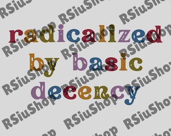 Radikalisiert durch Basic Anstand Digital Download, Aktivist für soziale Gerechtigkeit PNG, Anti-Trumpf-Sublimation, Kapitaller PNG, PNG für Gleichheit der Menschen