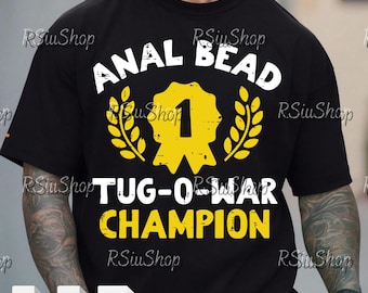 May include: Black t-shirt featuring the words "ANAL BEAD TUG-O-WAR CHAMPION" in white and yellow. The design includes a yellow ribbon with the number "1" and laurel wreaths. The shirt also has SVG, PNG, and PSD file icons.