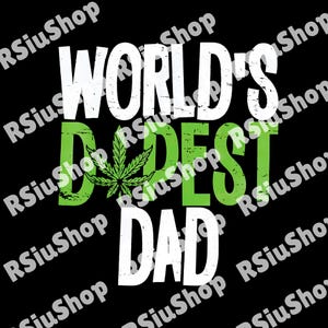 May include: Black graphic with the text "WORLD'S BEST DAD" in white and green. A green cannabis leaf is incorporated into the design. The background is black.