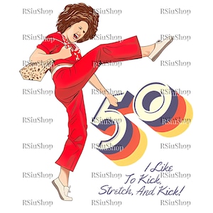 May include: Illustration of a woman in a red outfit kicking, with the number 50 and the text "I Like To Kick, Stretch, And Kick!". The image has a retro style with a white background.