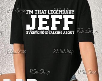 I’m That Legendary Jeff PNG Svg For Circut, Funny Jeff Quote Meme Design, Viral Name Humor Graphic, Sarcastic Quote Meme, Sublimation File