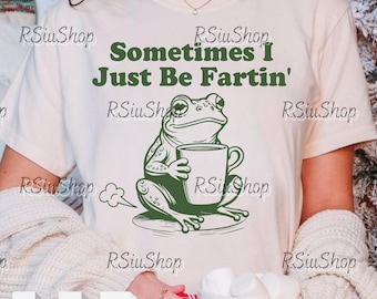 Sometimes I Just Be Fartin Frog PNG Svg, Funny Frog Digital File, Unhinged Meme Frog Clipart, Weirdcore Retro Gag Gift Sublimation