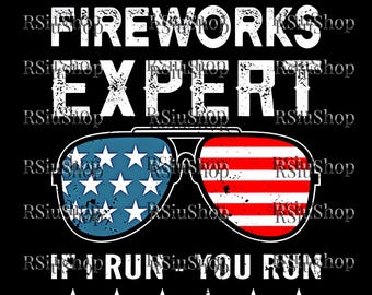 Fireworks Expert Digital Download, Fireworks Expert if I Run You Run Png, Funny 4th Of July Graphic, American Glasses Sublimation Art