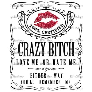 May include: A black and white graphic design with the text "CRAZY BITCH" in bold letters. The design includes a red lip print and the phrases "LOVE ME OR HATE ME" and "EITHER WAY YOU'LL REMEMBER ME".