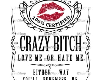 Love Me or Hate Me SVG PNG, Crazy Bitch Quote Design, Attitude Funny Feminist Clipart, Women Sarcastic Saying Shirt Graphic