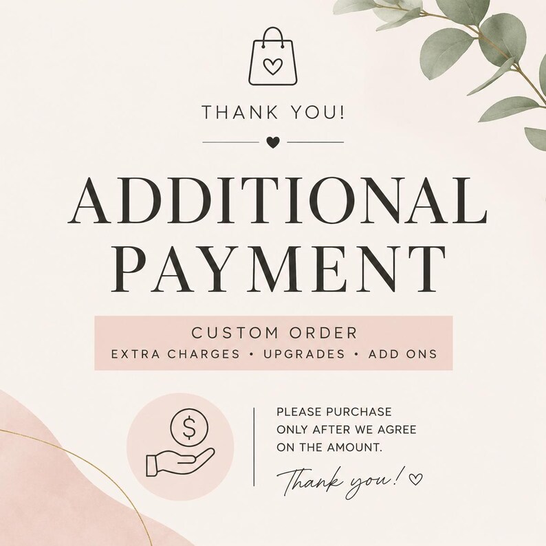 K&ouml;nnte beinhalten: Eine digitale Grafik mit hellbeigem Hintergrund, die ein Einkaufstaschen-Symbol, den Text THANK YOU!, ADDITIONAL PAYMENT, CUSTOM ORDER, EXTRA CHARGES, UPGRADES, ADD ONS sowie ein Hand-mit-M&uuml;nze-Symbol mit dem Text PLEASE PURCHASE ONLY AFTER WE AGREE ON THE AMOUNT. THANK YOU! enth&auml;lt.