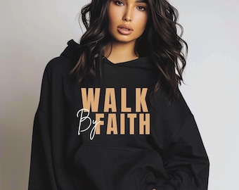 Walk by Faith Hoodie, Christian Hoodie, Faith Based Apparel, Inspirational Christian Gift, Religious Hoodie