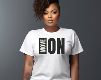 Move On T-Shirt: Motivational Graphic Tee, Positive Vibes