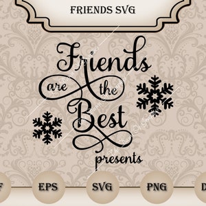 May include: Black and white graphic design with the text "Friends are the best presents" with two snowflakes on either side of the text.