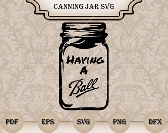 Having a Ball Canning Vector Files For Silhouette or Cricut - Includes Png, Eps, PDF and Dxf, Kitchen Svg, Baking Svg, Apron Svg, Towel Svg