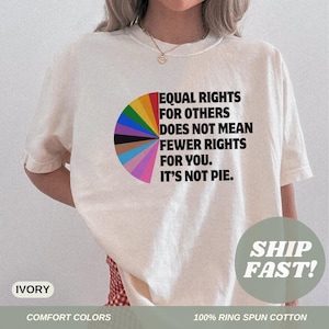 Comfort Colors® Equal Rights Does Not Mean Fewer Rights For You Shirt, It Not Pie T-Shirt LGBT Rainbow Transgender Tee Pride Shirt UNISEX
