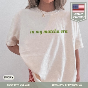 Comfort Colors® In My Matcha Era Shirt Matcha Gift For Matcha Lover Tee Matcha Tea Lover Matcha Latte T-Shirt Gift For Her Funny Quote Shirt