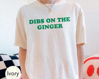 Comfort Colors® Dibs On The Ginger-skjorta, rolig rödhårig skjorta, St Patty-skjorta, St Patrick's Day-outfit, flörtig St Paddy-tröja, present till henne