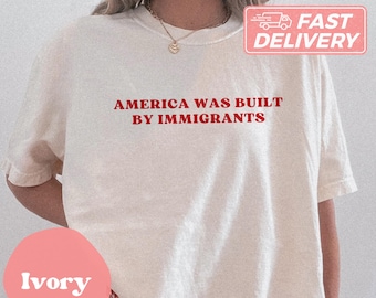Comfort Colors America Was Built By Immigrants Shirt Pro Immigrants Shirt Human Rights Tee No Human Is Illegal Shirt Social Justice Shirt