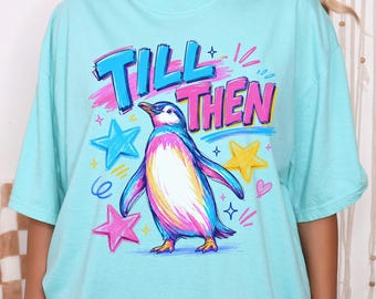 Comfort Colors Till Then Penguin Shirt, Cute Animal Graphic Tee, End of Year Teacher Gift