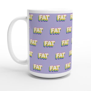 Fat Coffee Mug, Body Positive Mug, Fat Acceptance Coffee Mug, Big Girl Coffee Mug, Bbw Mug, Feminist Mug, Curvy Girls Mug, Mugs for Women