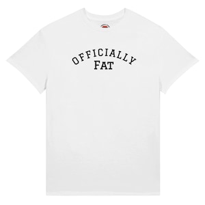 Officially Fat Premium Ultra Cotton -Shirt - Plus Size Shirt - Unisex - - Fat Acceptance - bbw/ssbbw | bhm/ssbhm