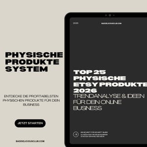 May include: A digital tablet displays text in white against a black background. The text includes "PHYSISCHE PRODUKTE SYSTEM" and "TOP 25 PHYSISCHE ETSY PRODUKTE 2026". The tablet also features the website address "baddieliciousclub.com".
