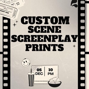 May include: A black and white image with a film strip border. The text "CUSTOM SCENE SCREENPLAY PRINTS" is in large bold letters. Below the text is a black and white illustration of a computer screen, a cup of popcorn, and a soda cup. The computer screen shows the date "05 DEC" and the time "10 PM".