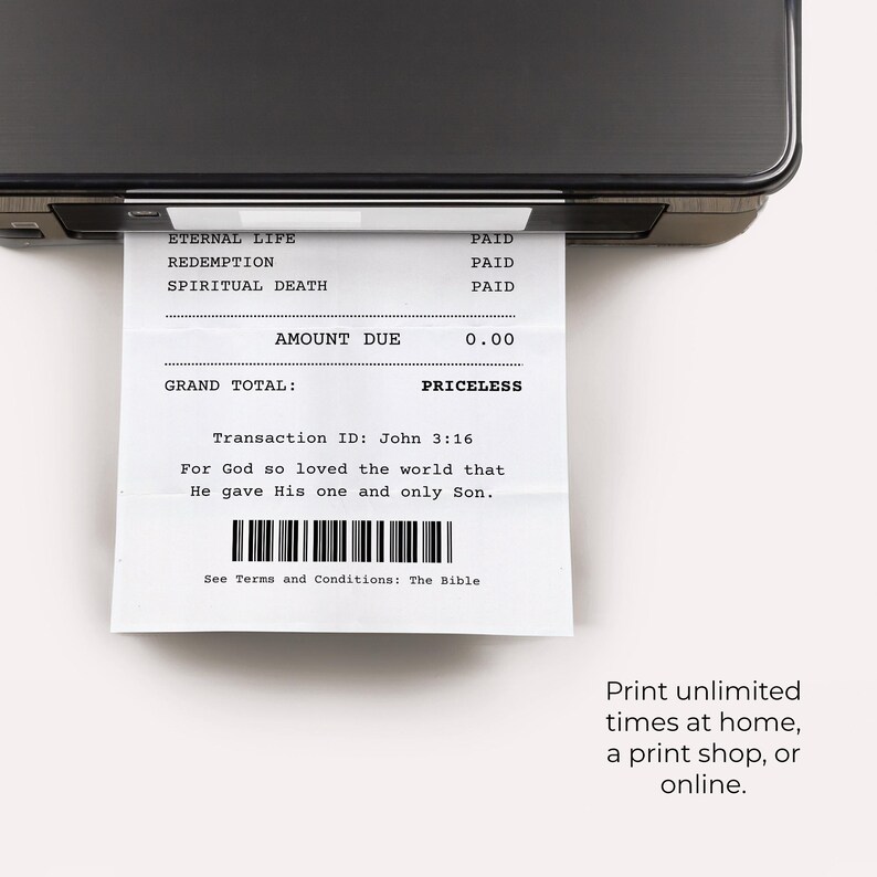 May include: A mock receipt with the text "Eternal Life", "Redemption", "Spiritual Death", "Paid", "Amount Due", "0.00", "Grand Total", "Priceless", "Transaction ID: John 3:16", "For God so loved the world that He gave His one and only Son.", and "See Terms and Conditions: The Bible".