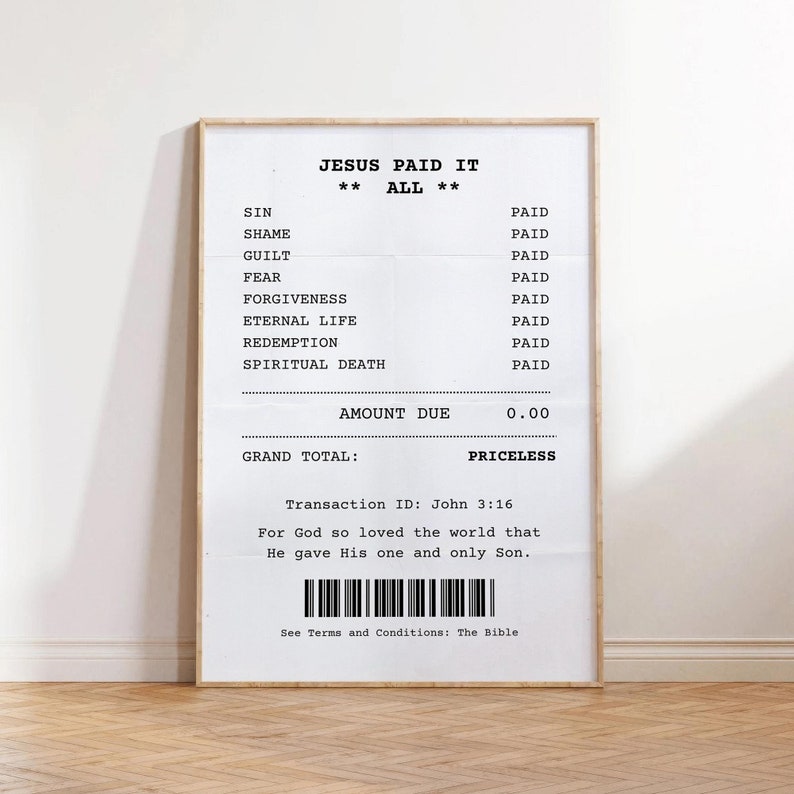 May include: A black and white printable poster with a receipt-style design. The poster reads "Jesus Paid It All" and lists various sins and the price paid for them. The poster also includes a transaction ID, a barcode, and the text "See Terms and Conditions: The Bible".