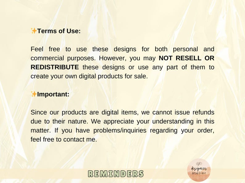 May include: Text on a yellow background with a star symbol and the words "Terms of Use" and "Important." The text explains that the designs can be used for personal and commercial purposes, but cannot be resold or redistributed. It also states that refunds cannot be issued for digital items.