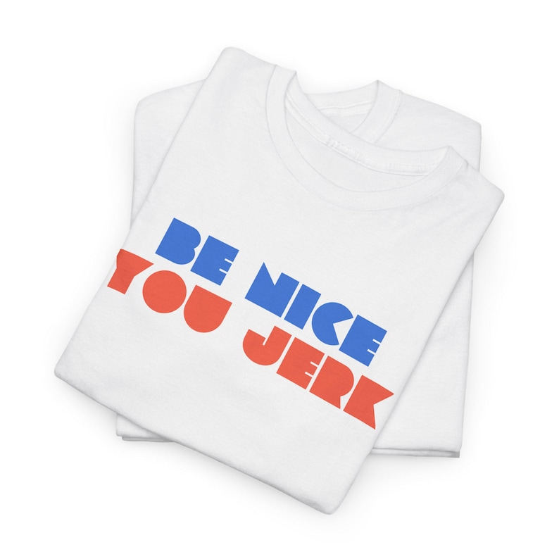 Retro Tee, Vintage Tshirt, Unisex Shirt, Bold Graphic Tee, Be Nice You Jerk, Funny Tee image 5